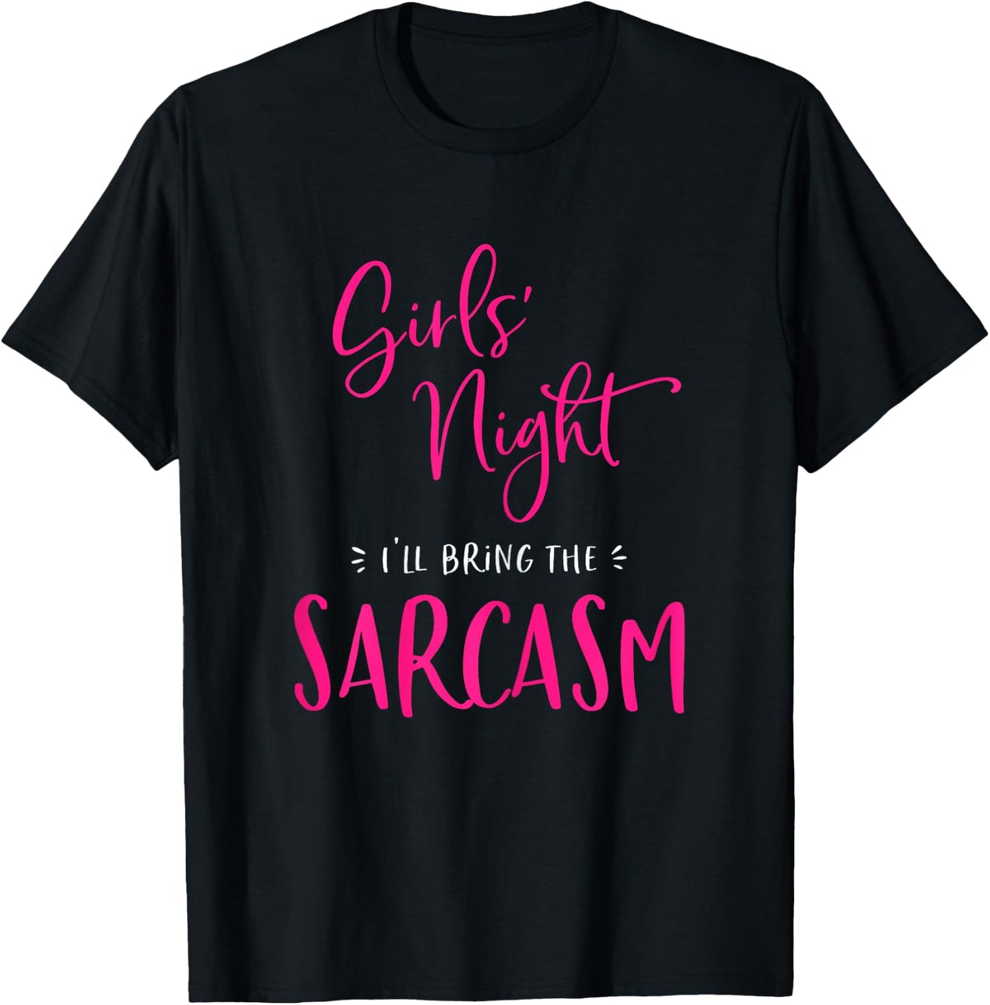 Girls Night I'll Bring The Sarcasm Funny Matching Smartass T-Shirt - T-Shirt | Black
