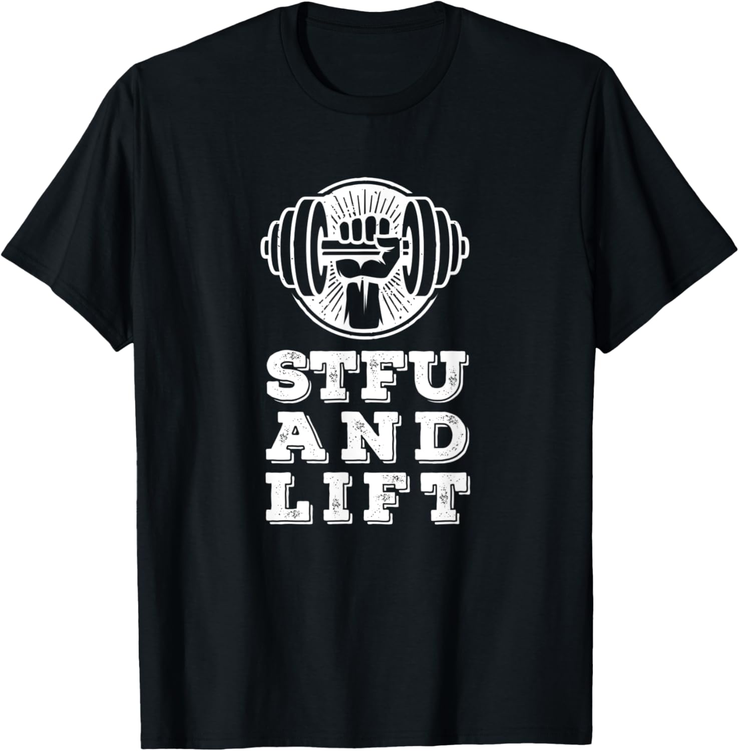 STFU And Lift For A Weightlifting Bodybuilder Gift T-Shirt - T-Shirt | Black