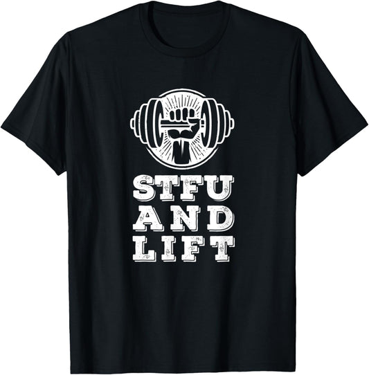 STFU And Lift For A Weightlifting Bodybuilder Gift T-Shirt - T-Shirt | Black
