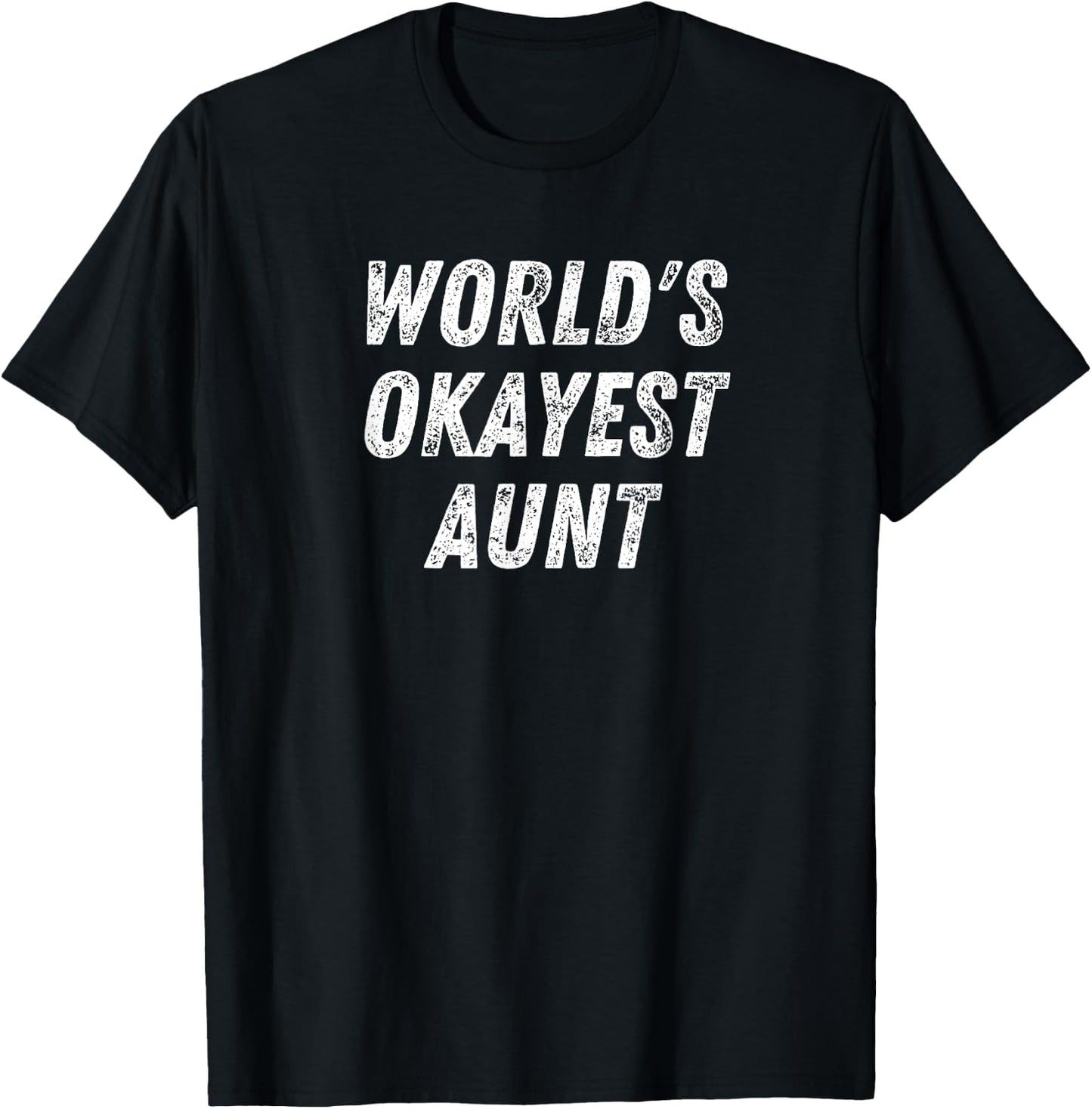 World's Okayest Aunt, Funny Auntie Humor Best Aunt Ever T-Shirt - T-Shirt | Black