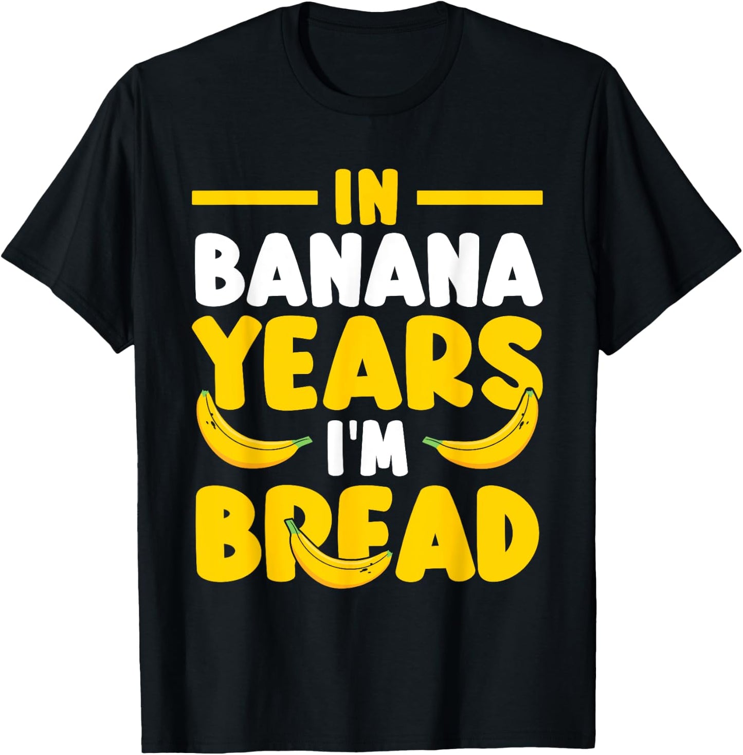 Brunch Baking Banana Bread In Banana Years I'm Bread T-Shirt - T-Shirt | Black