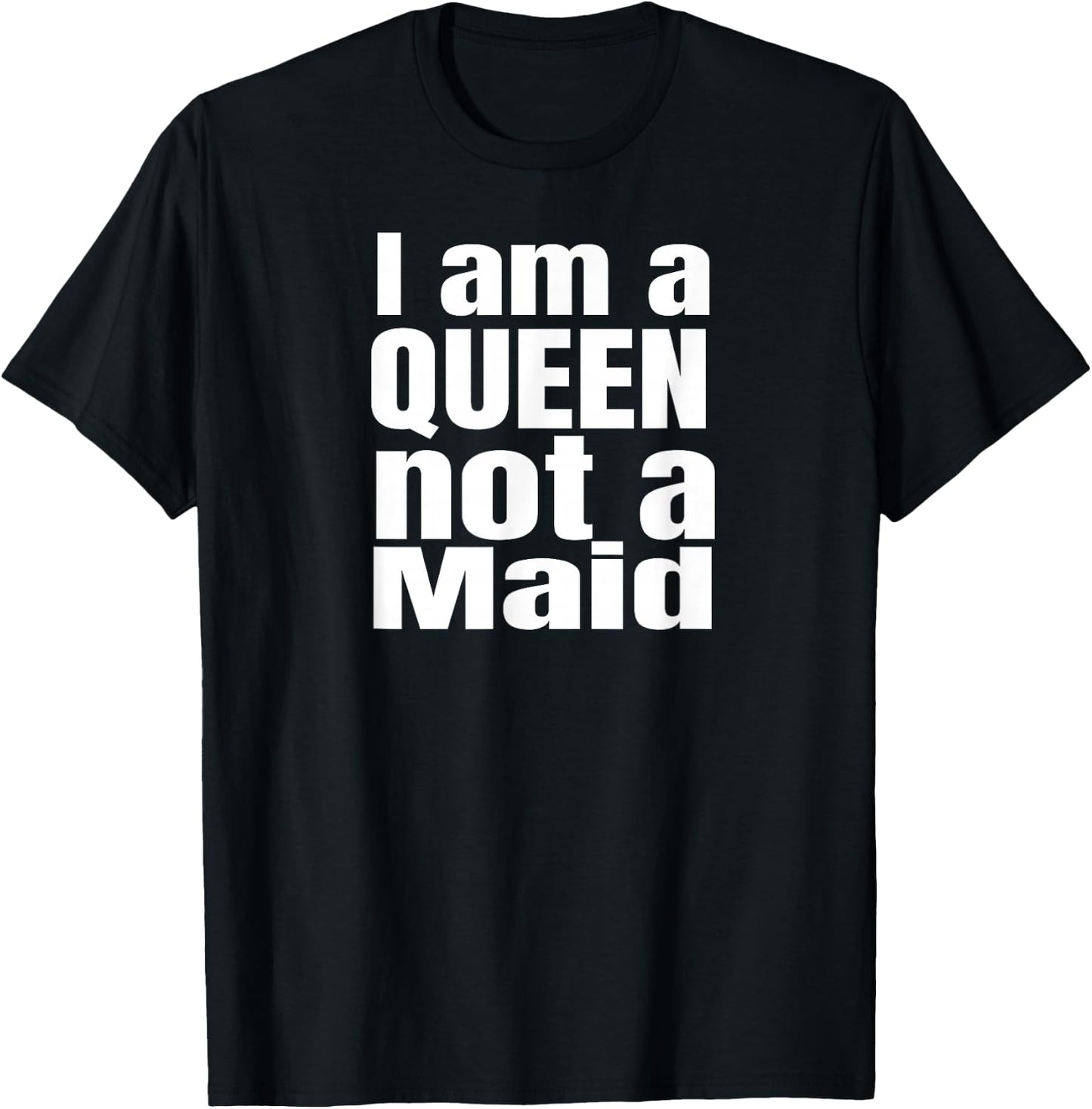 I am a Queen not a maid, Powerful girls, design. T-Shirt - T-Shirt | Black