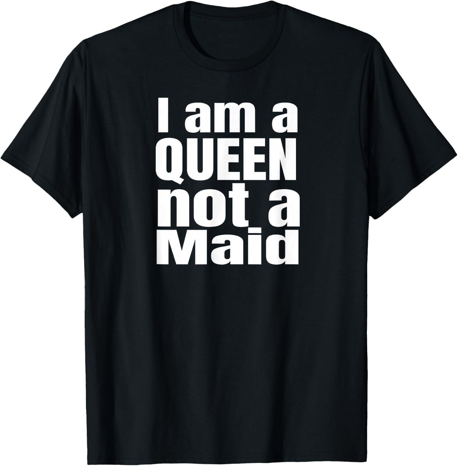 I am a Queen not a maid, Powerful girls, design. T-Shirt - T-Shirt | Black