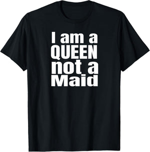I am a Queen not a maid, Powerful girls, design. T-Shirt - T-Shirt | Black