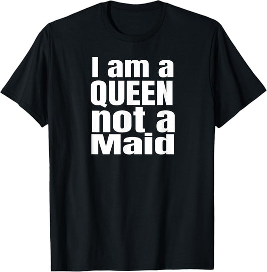 I am a Queen not a maid, Powerful girls, design. T-Shirt - T-Shirt | Black