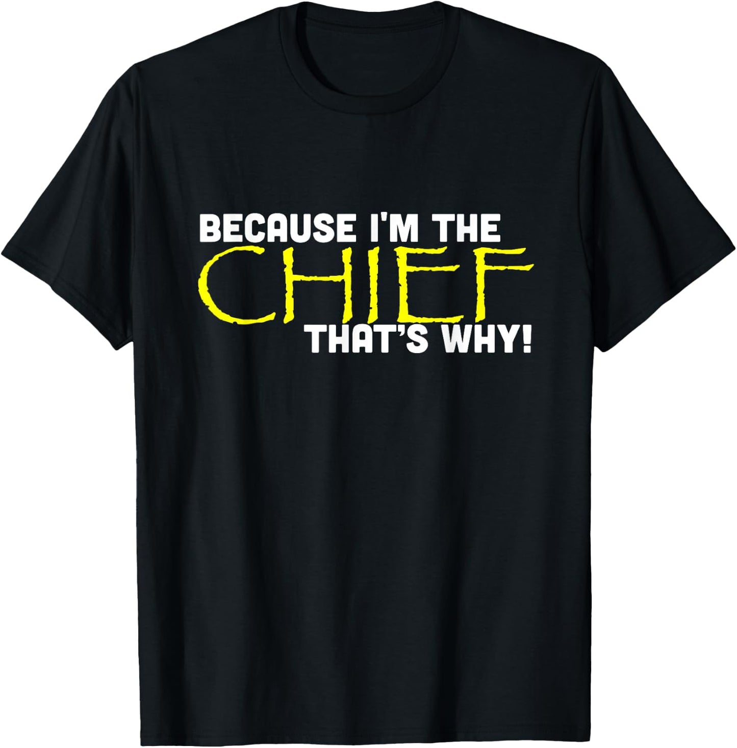 Because I'm The Chief That's Why Funny Police Gift T-Shirt - T-Shirt | Black