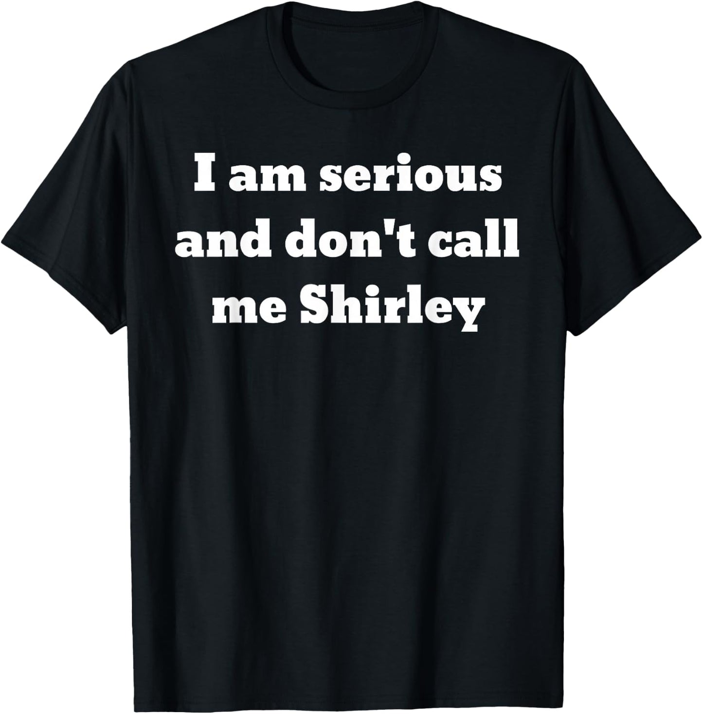 I am serious and don't call me Shirley T-Shirt - T-Shirt | Black