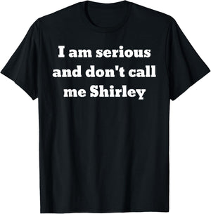 I am serious and don't call me Shirley T-Shirt - T-Shirt | Black