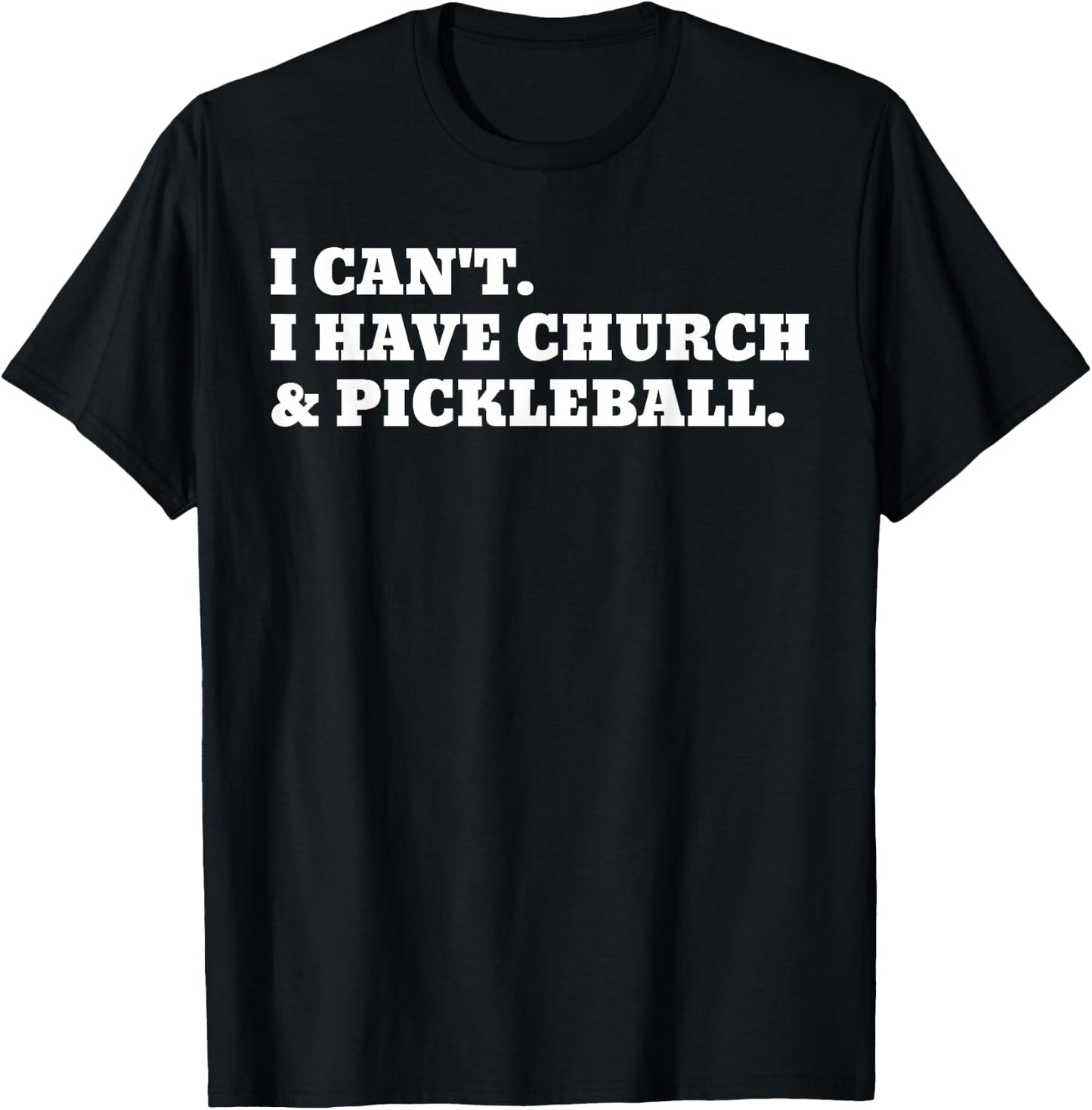 I Can't I Have Church And Pickleball T-Shirt - T-Shirt | Black