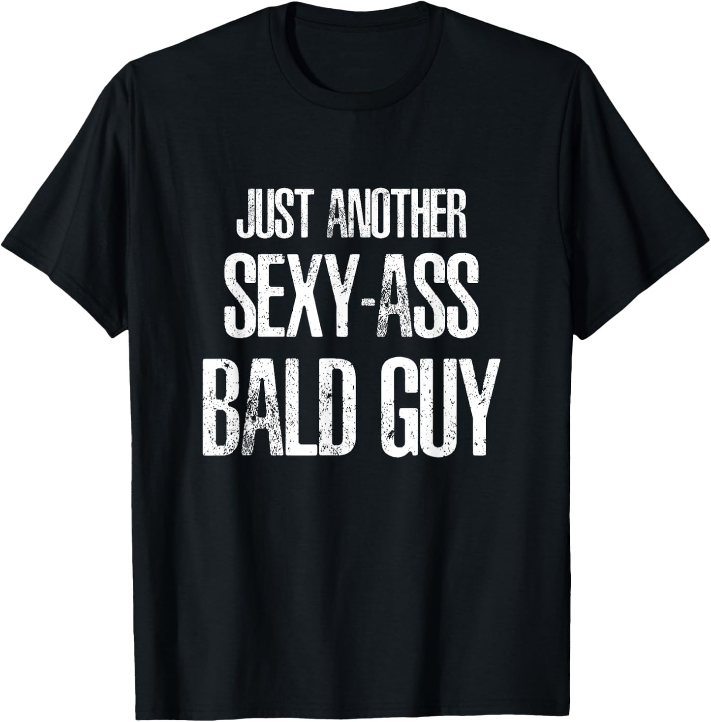 Just Another Sexy Ass Bald Guy T-Shirt - T-Shirt | Black
