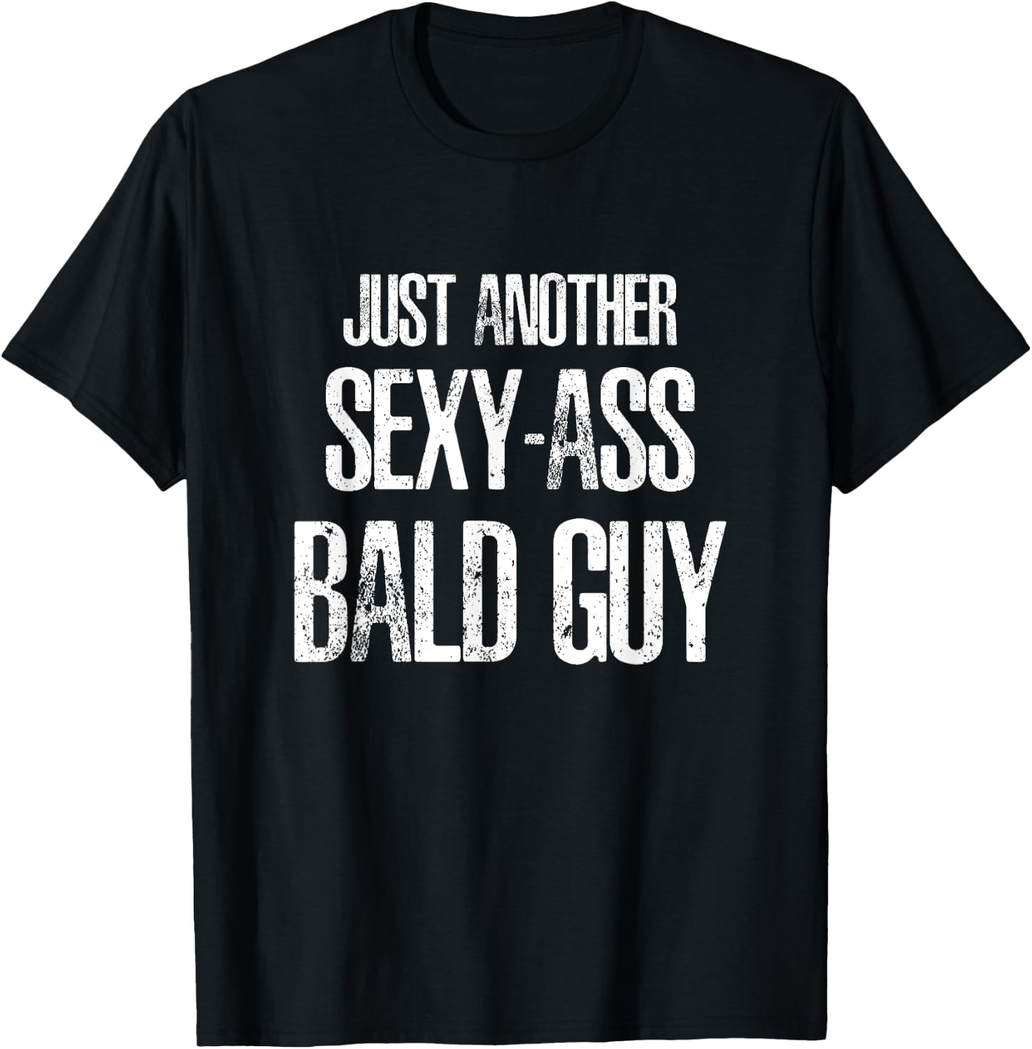 Just Another Sexy Ass Bald Guy T-Shirt - T-Shirt | Black