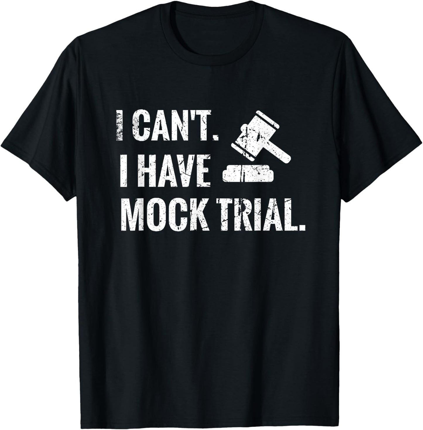 I Can't I Have Mock Trial | Law Student Court Room T-Shirt - T-Shirt | Black