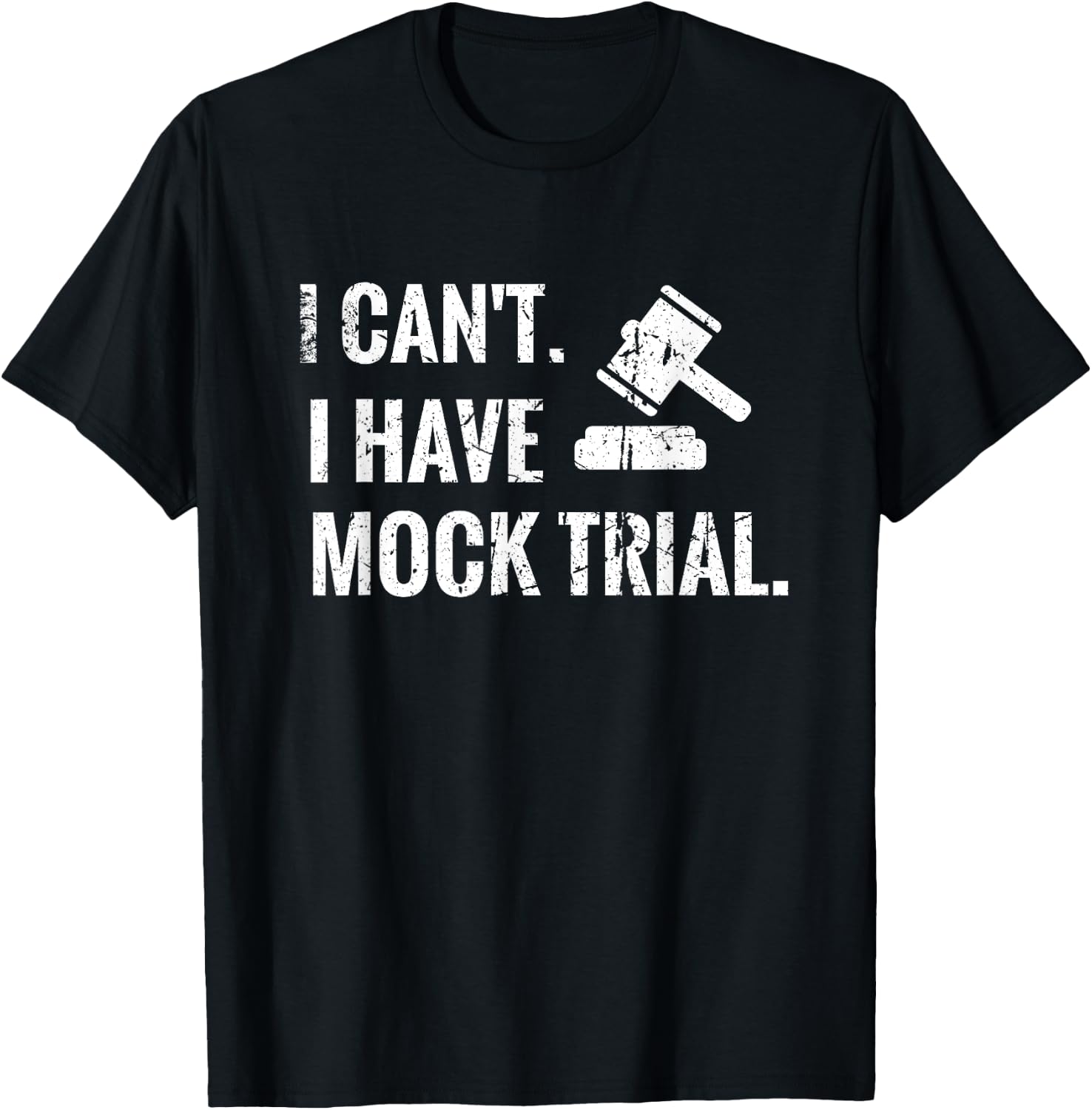 I Can't I Have Mock Trial | Law Student Court Room T-Shirt - T-Shirt | Black