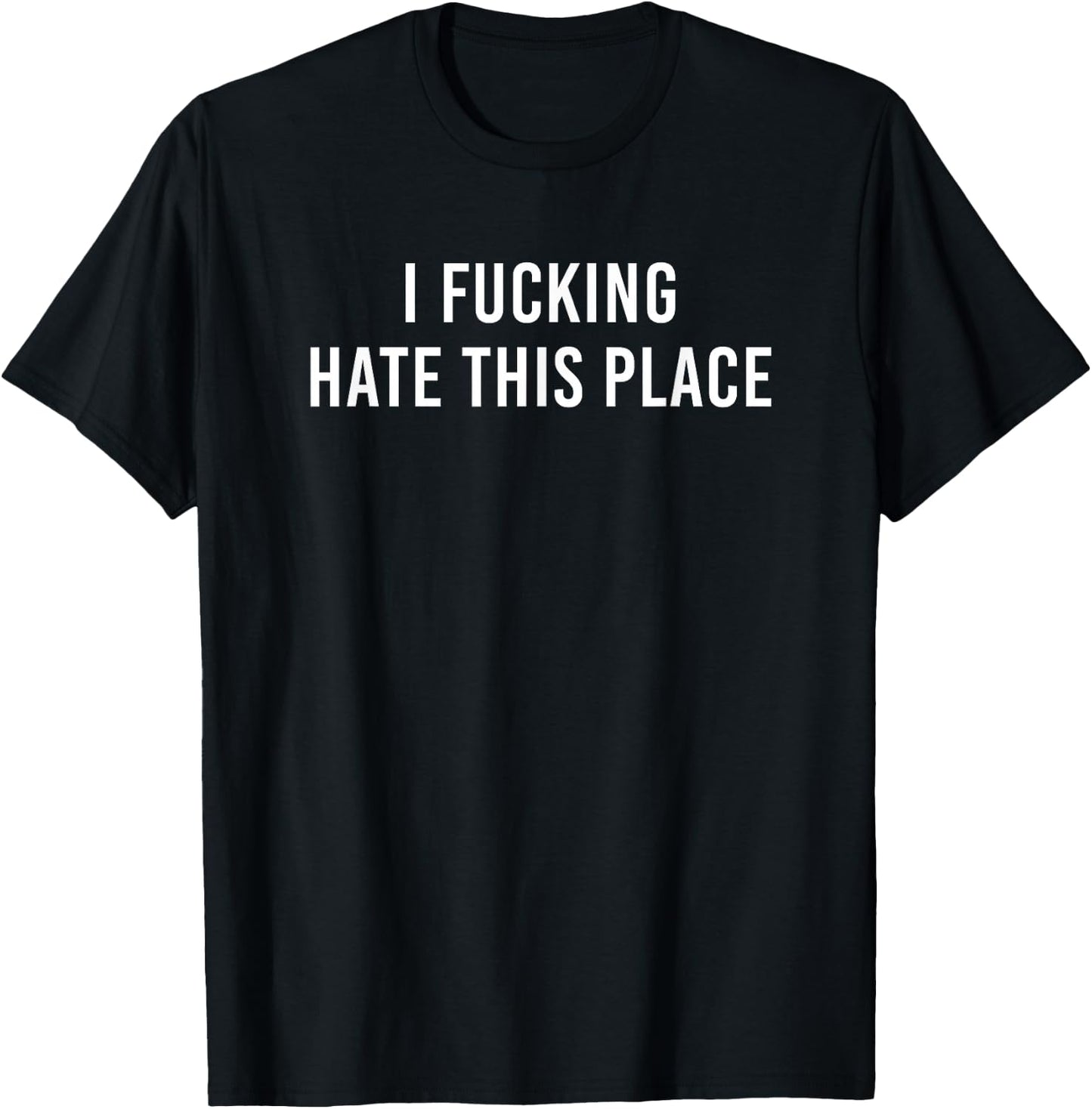 I Fucking Hate This Place T-Shirt - T-Shirt | Black