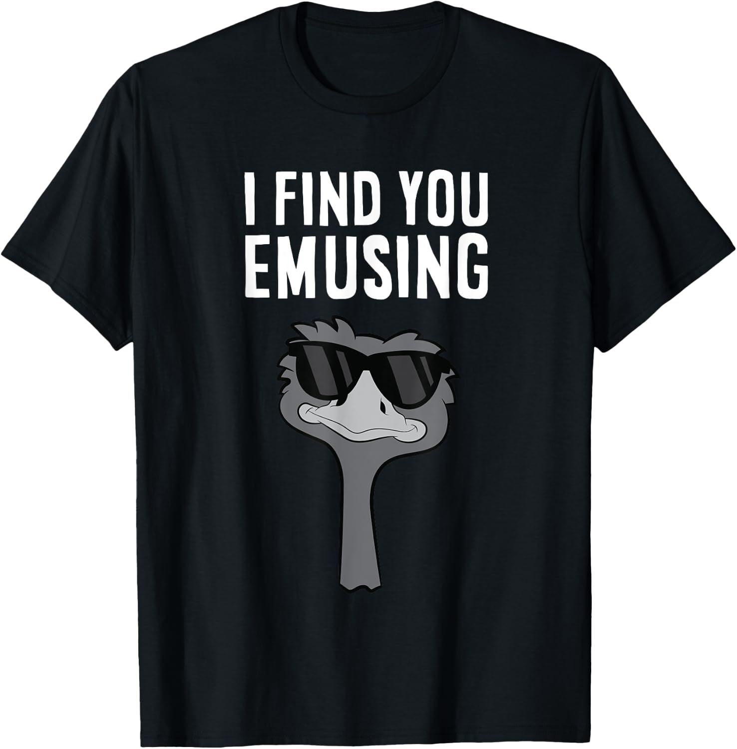 I Find You Emusing Funny Emu T-Shirt - T-Shirt | Black