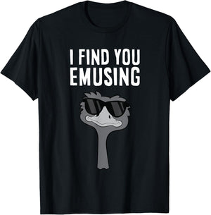 I Find You Emusing Funny Emu T-Shirt - T-Shirt | Black