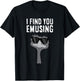 I Find You Emusing Funny Emu T-Shirt - T-Shirt | Black