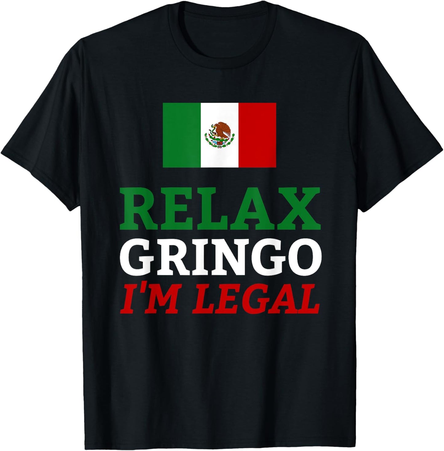 Funny Mexico Flag Immigration - Relax Gringo I'm Legal T-Shirt - T-Shirt | Black