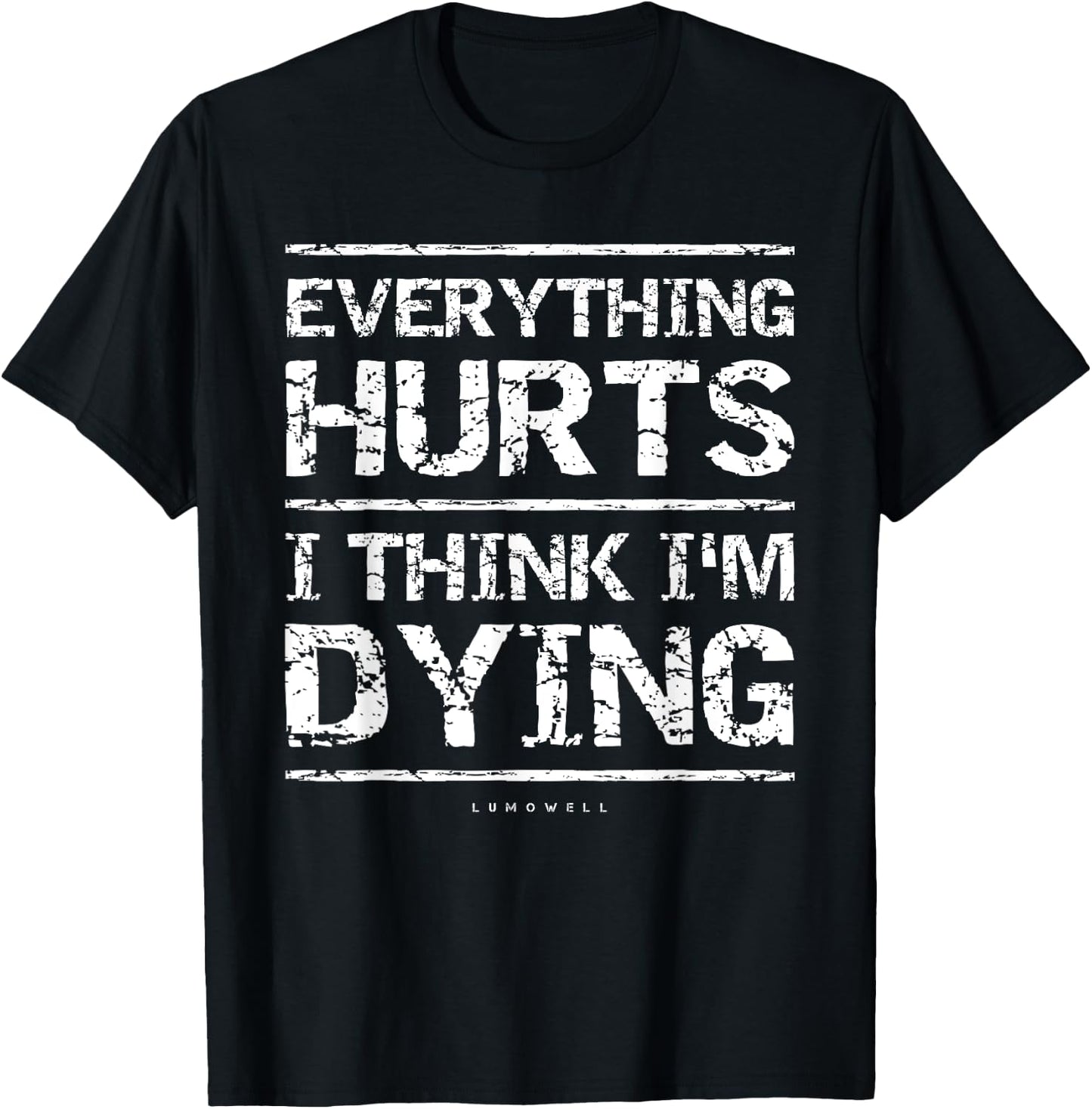 Everything Hurts And I Think I'm Dying Funny Gym T-Shirt - T-Shirt | Black
