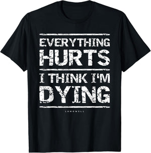 Everything Hurts And I Think I'm Dying Funny Gym T-Shirt - T-Shirt | Black