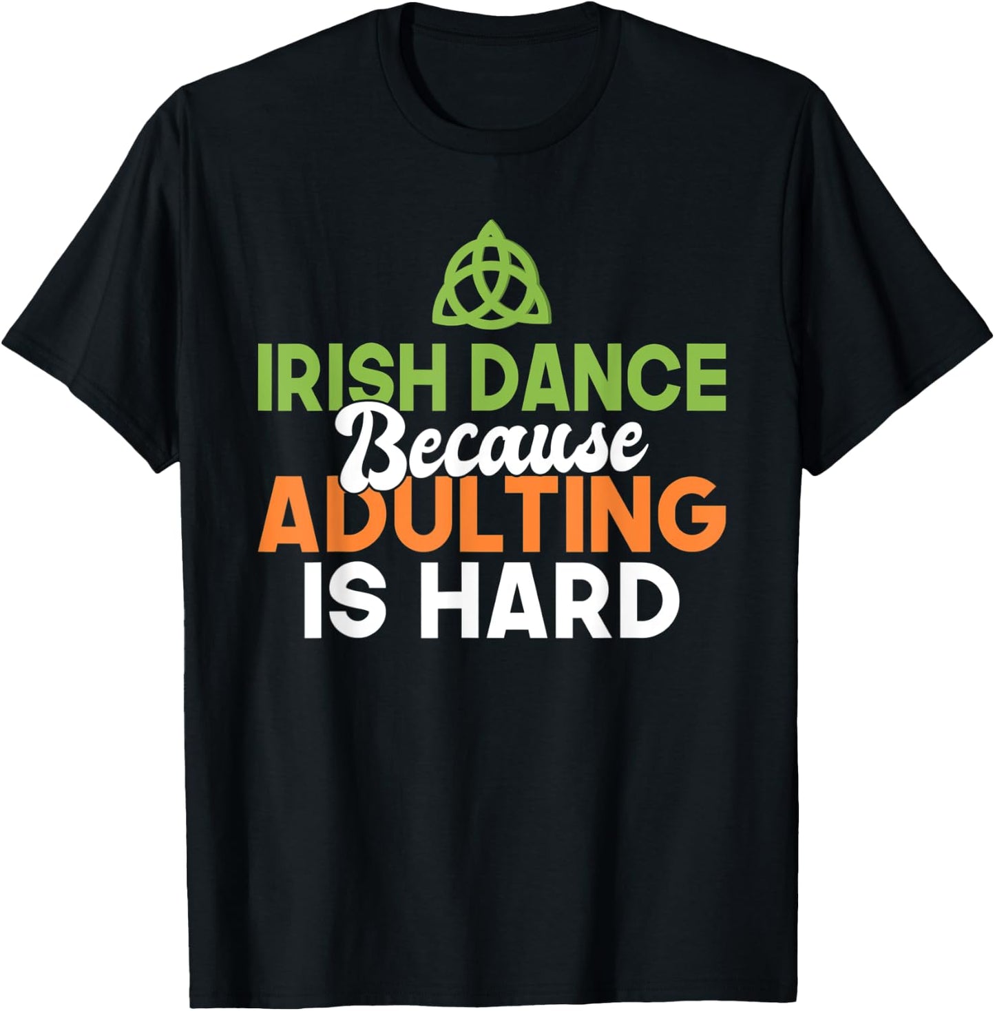 Irish Dance because Adulting is hard Irish Dancer T-Shirt - T-Shirt | Black