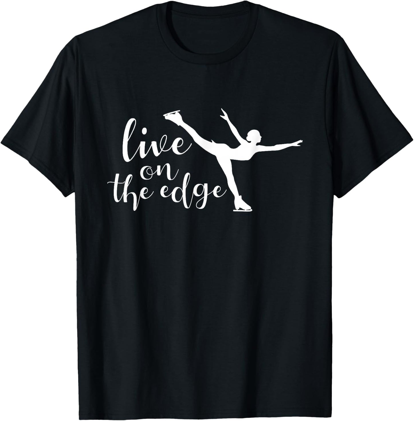 Live On The Edge - Figure Skater Ice Skating Ice Skater T-Shirt - T-Shirt | Black