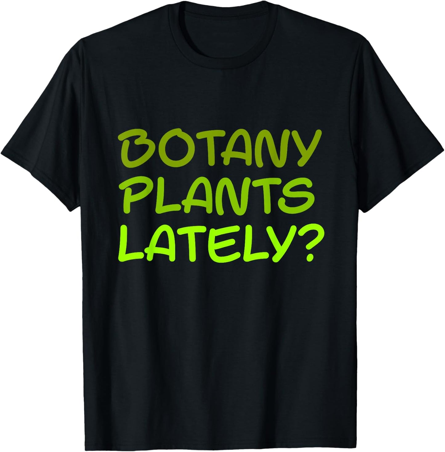 Botany Plants Lately T-Shirt - T-Shirt | Black