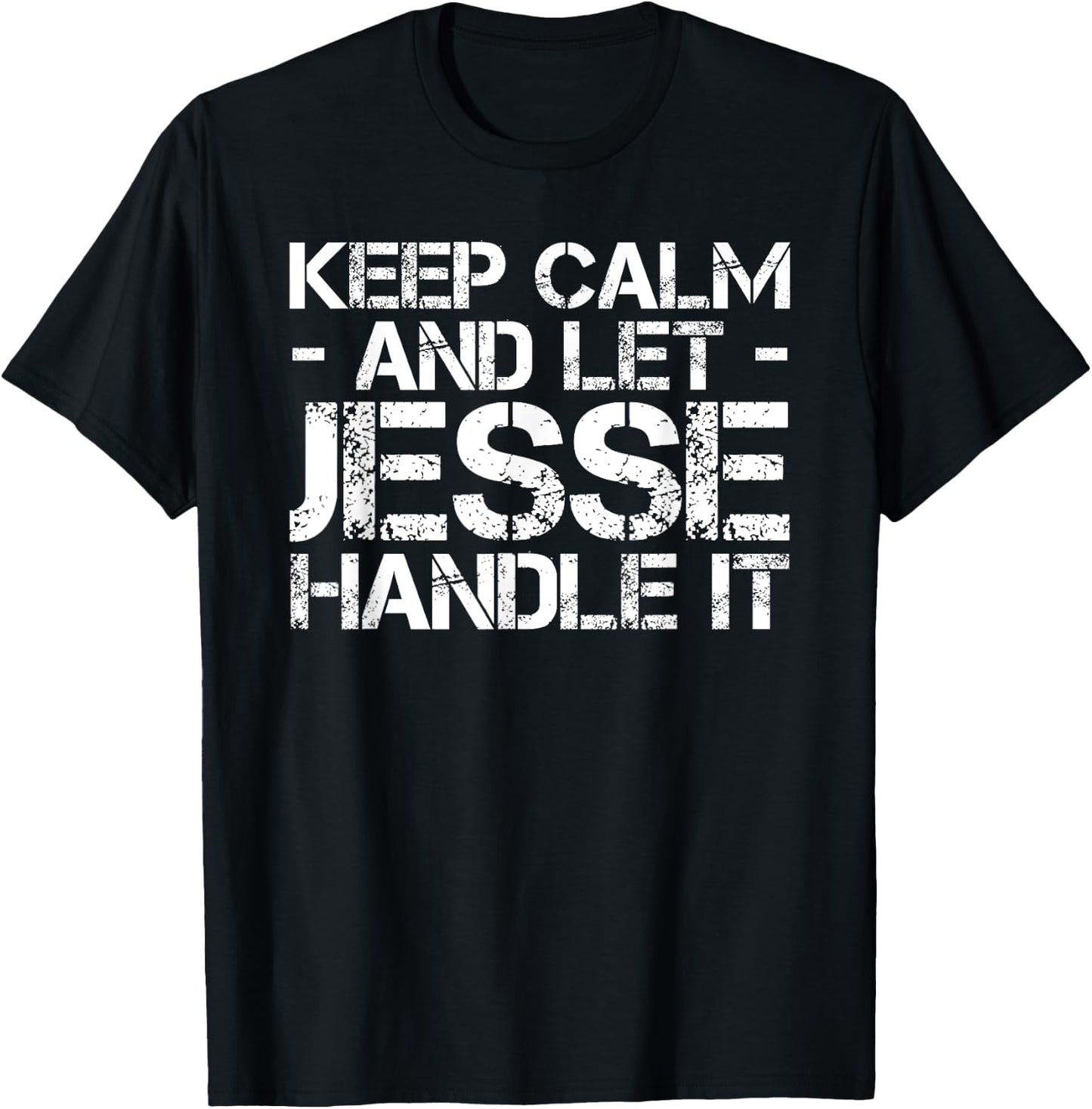 KEEP CALM AND LET JESSE HANDLE IT Funny Birthday Gift T-Shirt - T-Shirt | Black