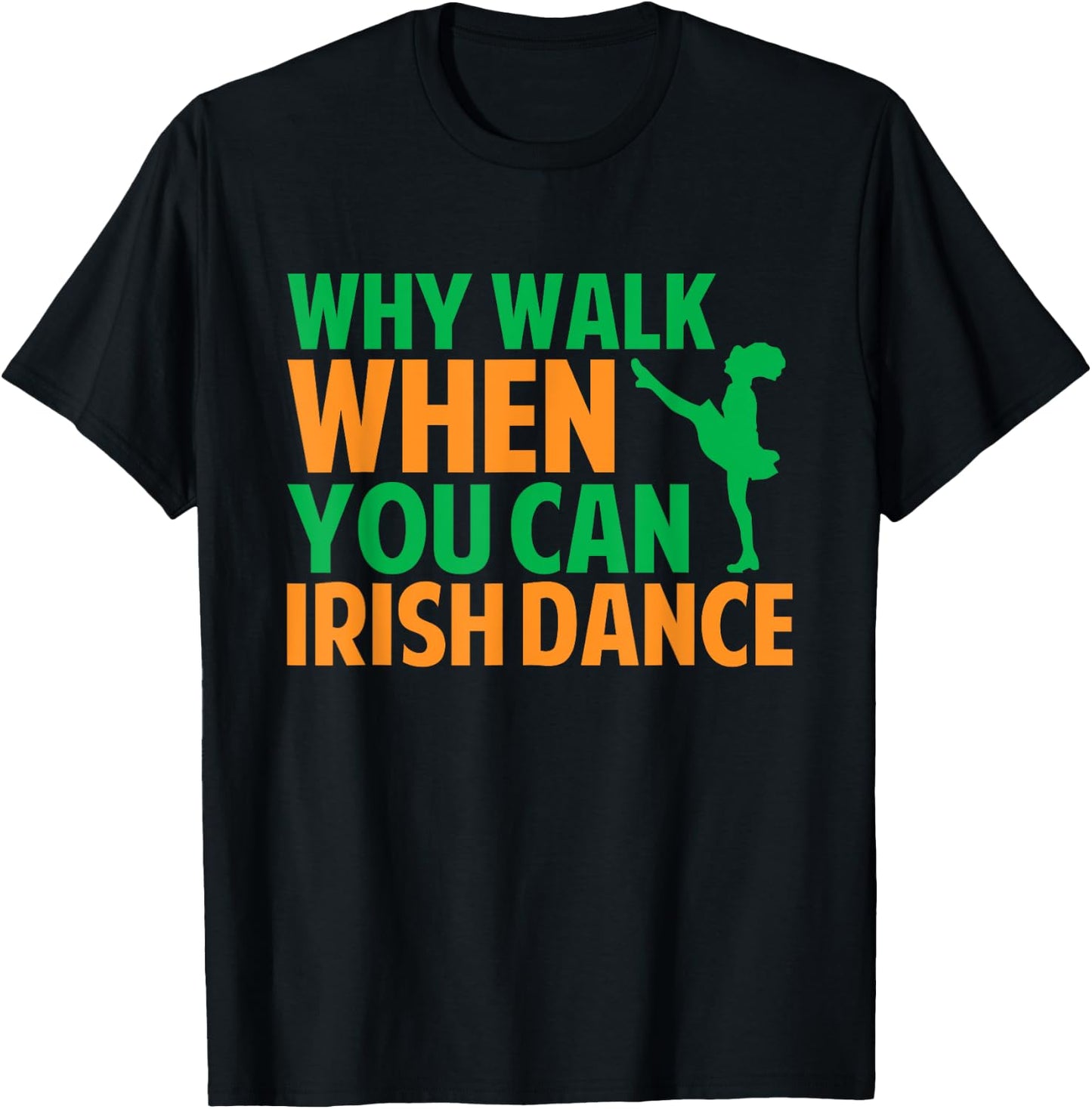 Why Walk When You Can Irish Dance T-Shirt - T-Shirt | Black