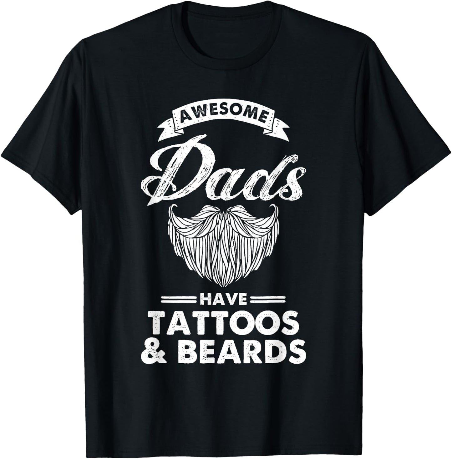 Great Dads Have Tattoos And Beards Funny Father's Day T-Shirt - T-Shirt | Black