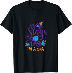 I Can Not Stay Home Nurse CNA Nursing Profession Proud T-Shirt - T-Shirt | Black