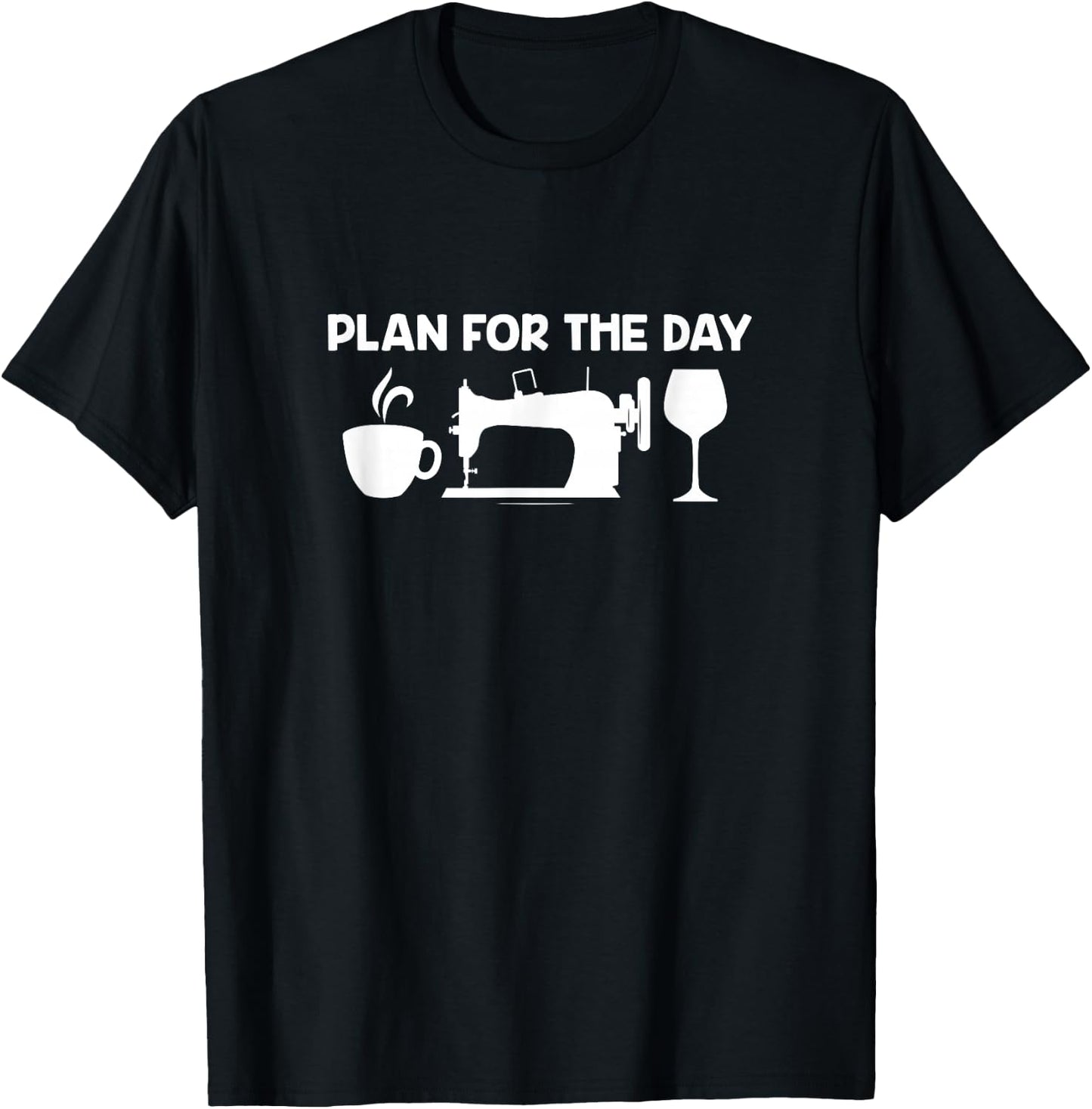 Plan For Today Coffee Sewing Machine Wine Drinking Sewer T-Shirt - T-Shirt | Black