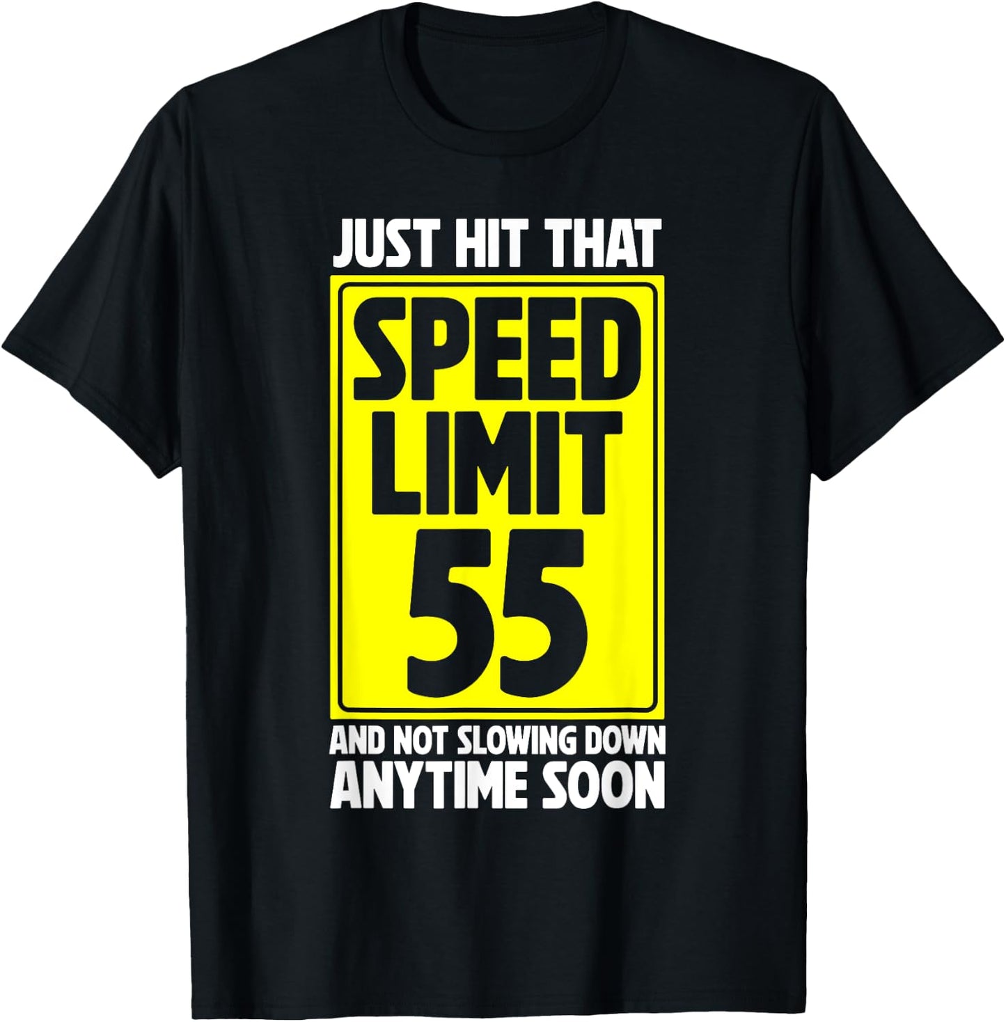 Just Hit That Speed Limit 55 And Not Slowing Down Soon T-Shirt - T-Shirt | Black