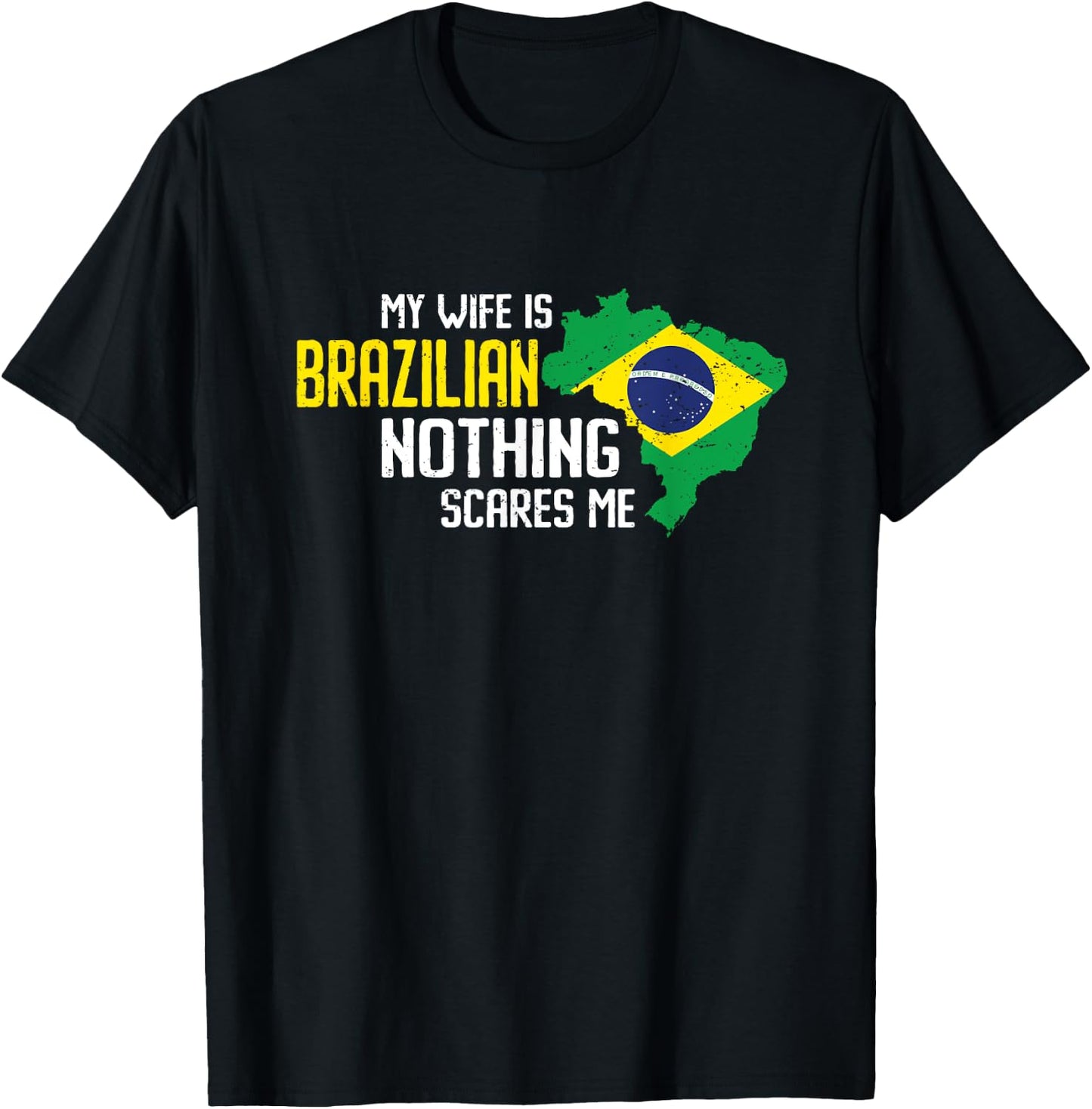 My wife is Brazilian Nothing Scares Me Marriage Brazil T-Shirt - T-Shirt | Black