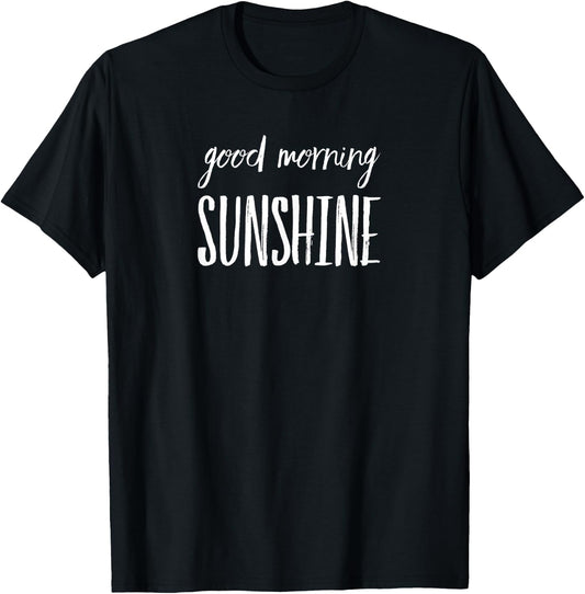 Good Morning Sunshine Start The Day Off Right Women Kids T-Shirt - T-Shirt | Black