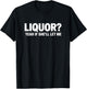 Liquor Yeah If She'll Let Me Funny Drinking T-Shirt - T-Shirt | Black