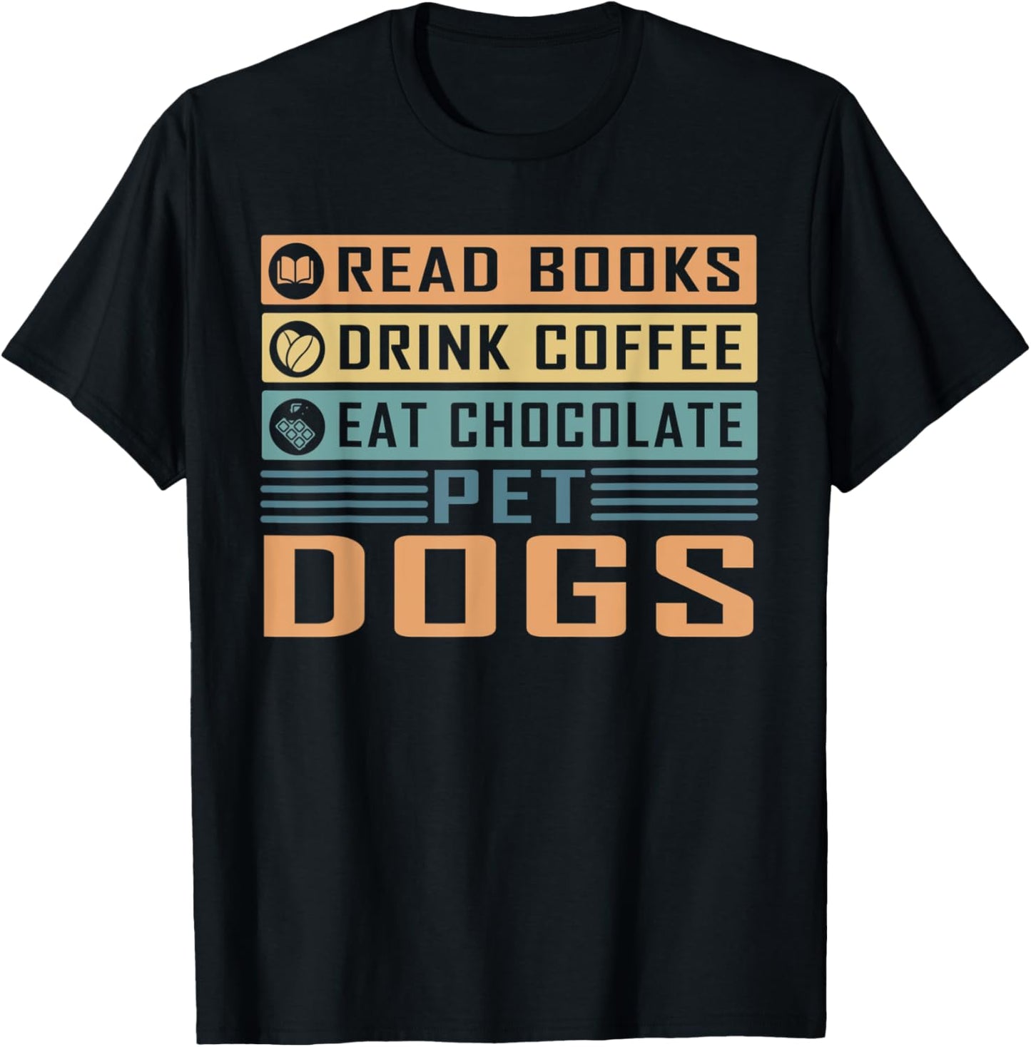 Read Books Drink Coffee Eat Chocolate Pet Dogs Dog Lover Men Women T-Shirt - T-Shirt | Black