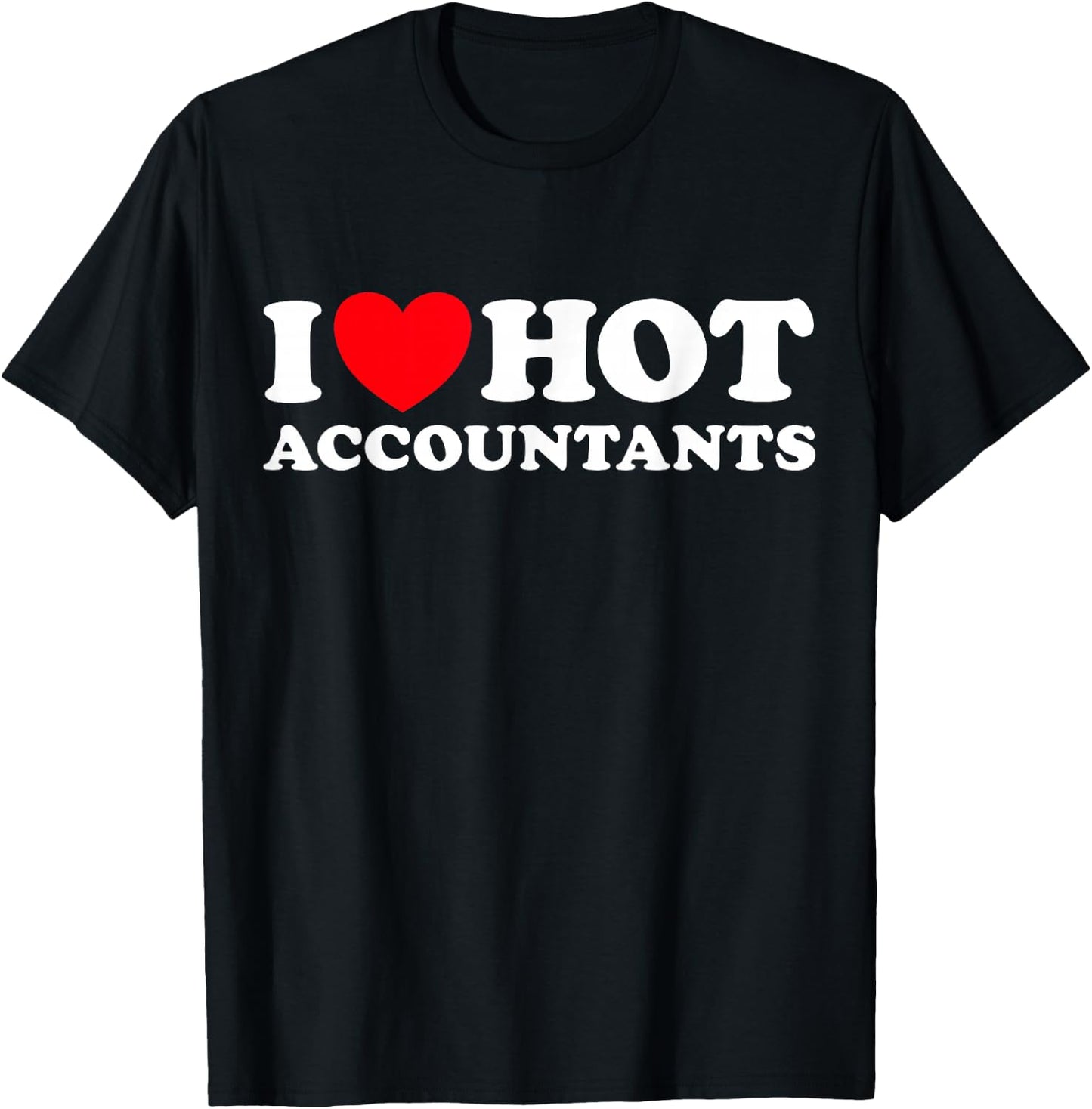 I Love Hot Accountants Funny Financial Recorder Job Office T-Shirt - T-Shirt | Black