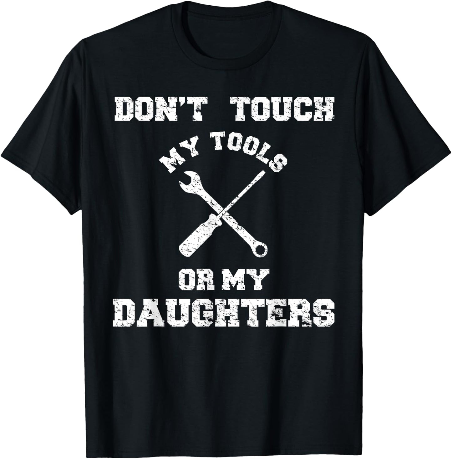 Don't Touch My Tools Or My Daughter Shirt Father's Day T-Shirt - T-Shirt | Black