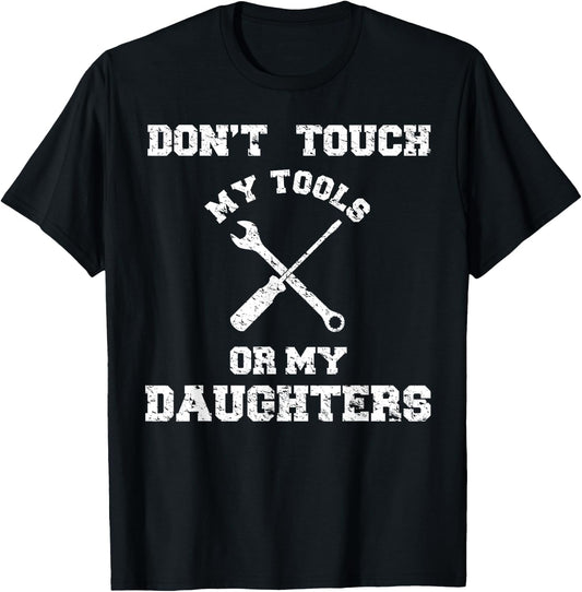 Don't Touch My Tools Or My Daughter Shirt Father's Day T-Shirt - T-Shirt | Black