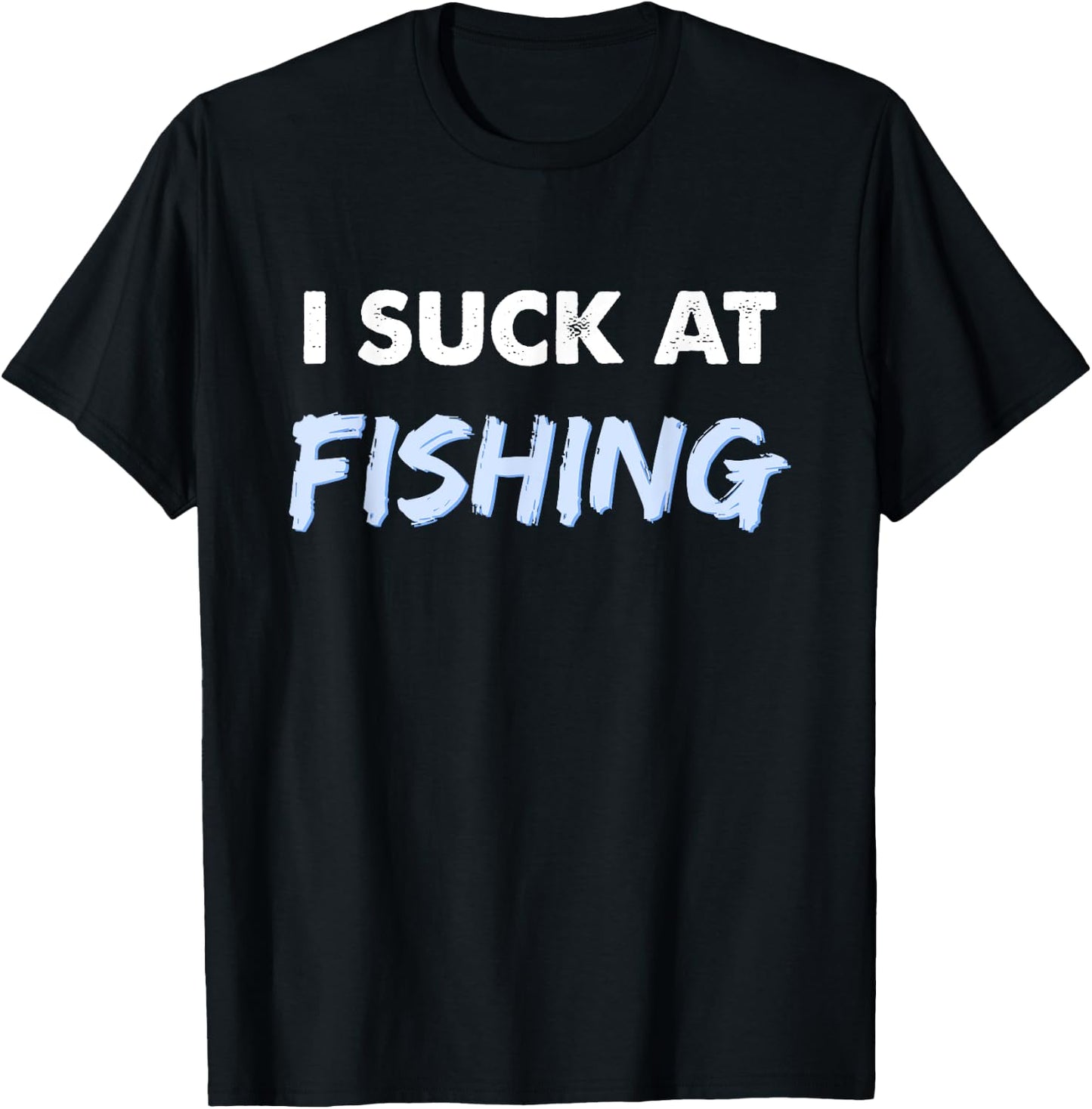 I Suck at Fishing Shirt Funny Fishing T-Shirt - T-Shirt | Black