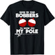 Show Me Your Bobbers and I'll Show You My Pole Fishing Gift T-Shirt - T-Shirt | Black