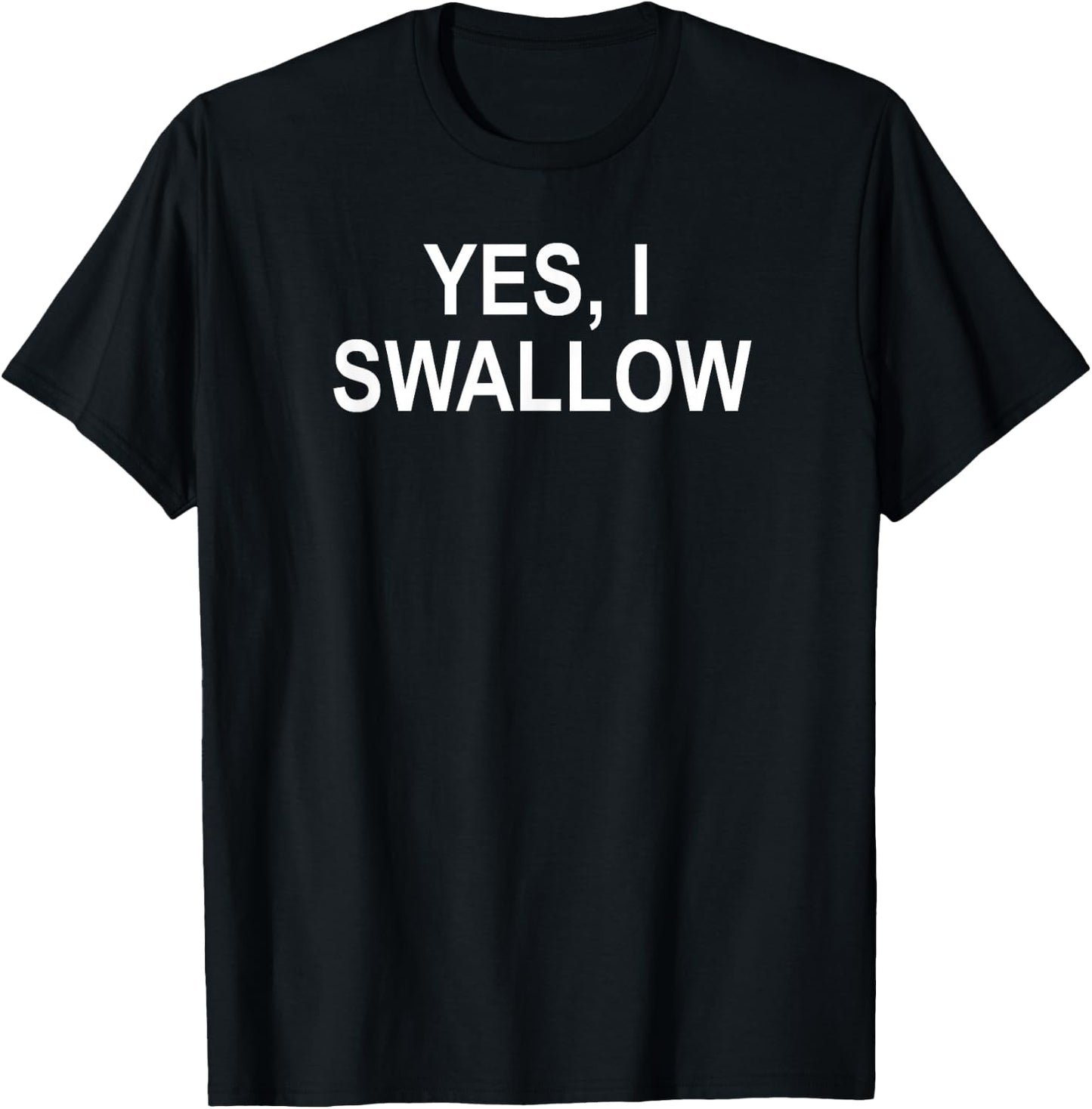 Classic Sayings Adult Quotes Ideas Funny, Yes I Swallow, Joke Sarcastic Family T-Shirt - T-Shirt | Black