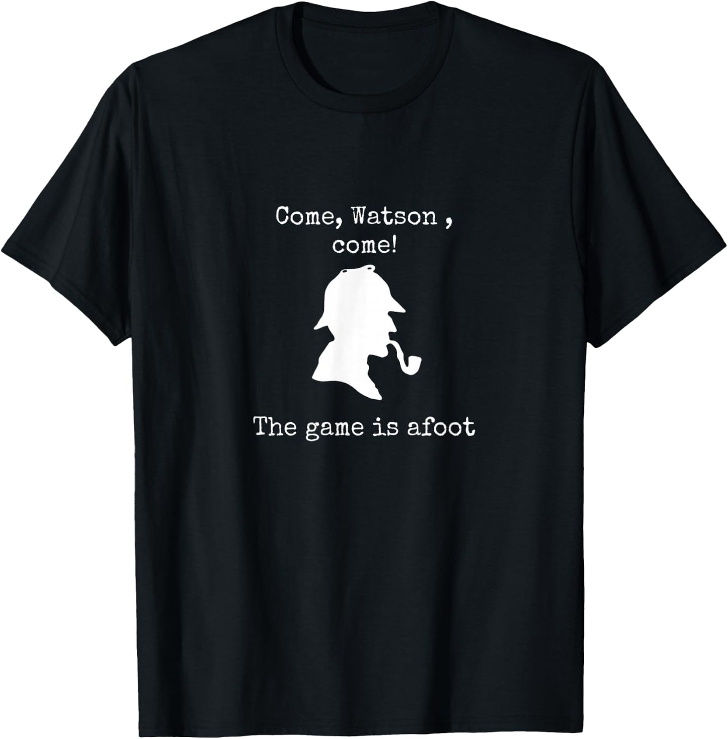 Come Watson The game is afoot famous quote Sherlock Holmes T-Shirt - T-Shirt | Black