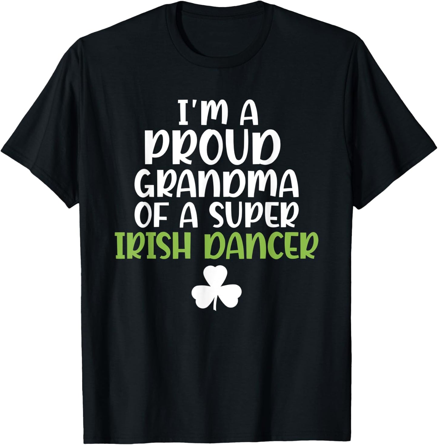 Im a proud Grandma of a Super Irish Dancer Grandmother T-Shirt - T-Shirt | Black
