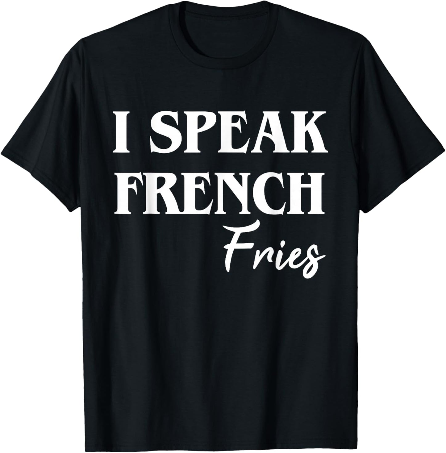 I Speak French Fries T-Shirt - T-Shirt | Black