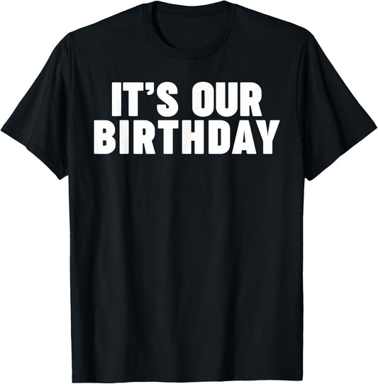 It's Our Birthday Funny Twins It's Our Birthday Small T-Shirt - T-Shirt | Black