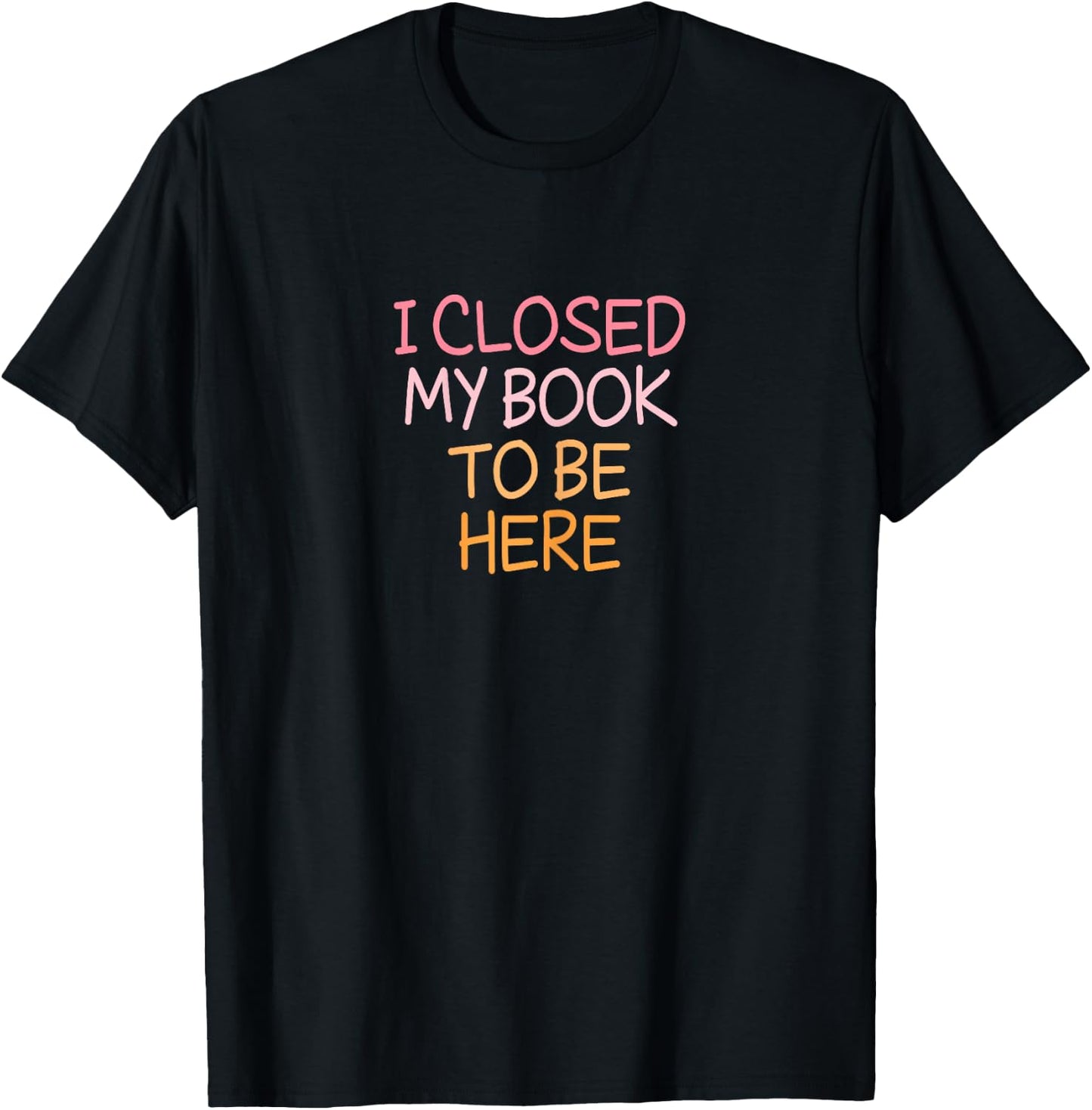Vintage Funny I Closed My Book to Be Here T-Shirt - T-Shirt | Black