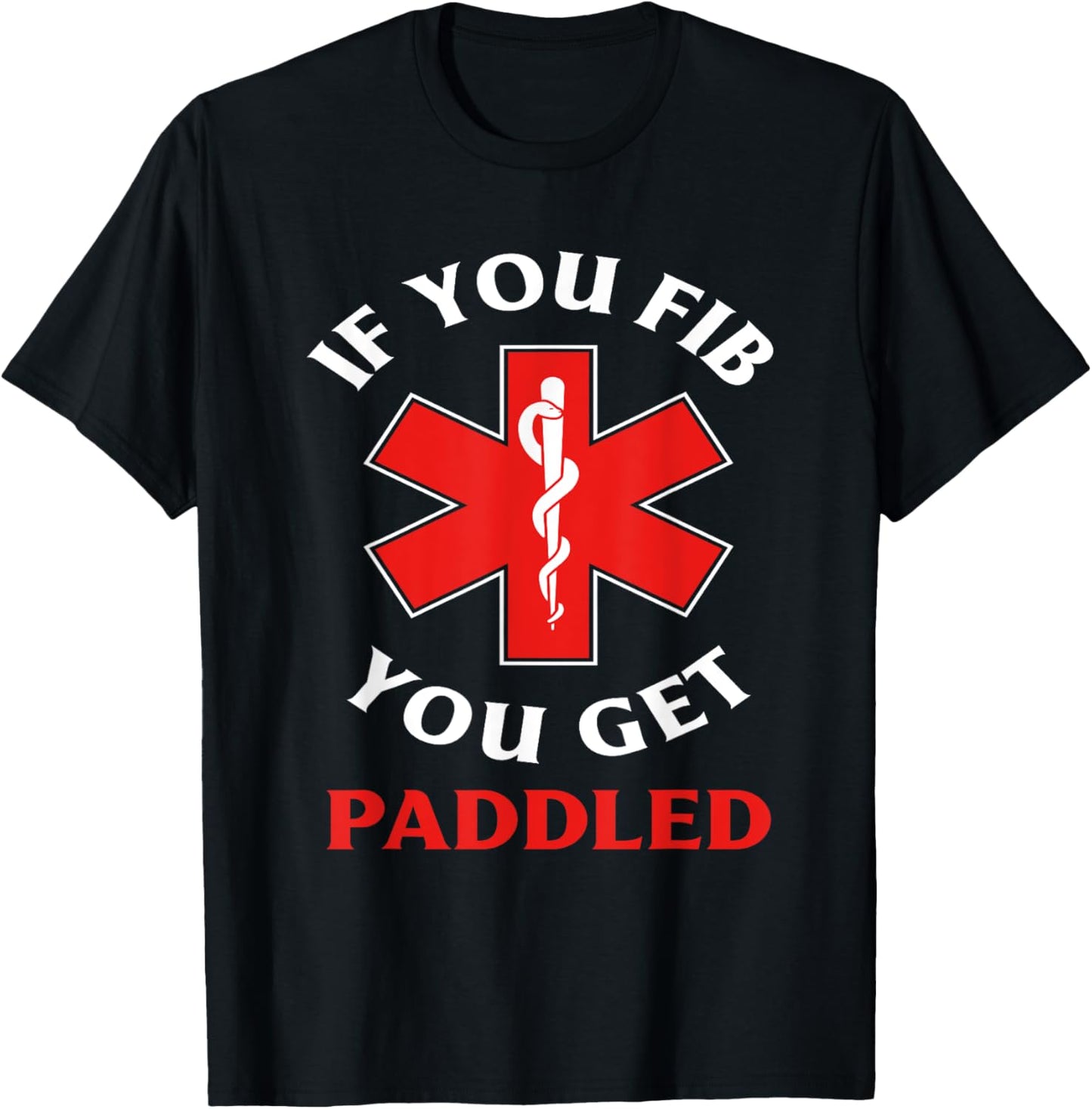 If You Fib You Get Paddled Paramedic Ambulance Funny EMT T-Shirt - T-Shirt | Black