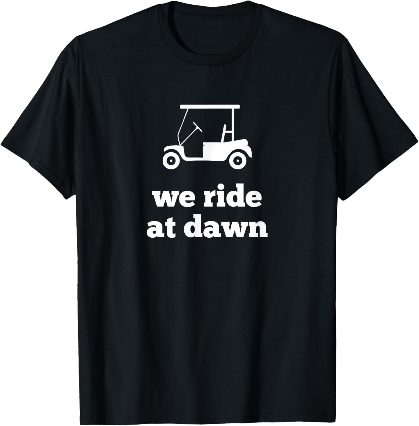 Funny Golf We Ride at Dawn Dad T-Shirt - T-Shirt | Black